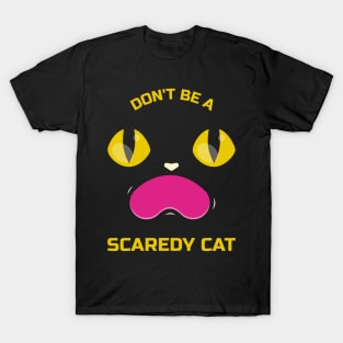 Don't be a scaredy cat funny cat T-Shirt